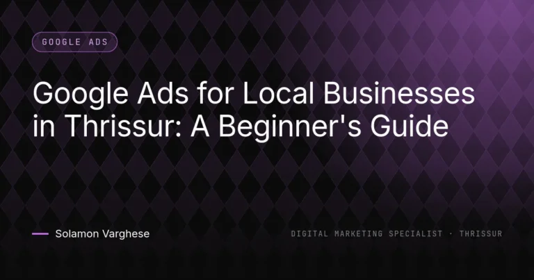 Google Ads for Local Businesses in Thrissur: A Beginner's Guide - guide by Solamon Varghese, digital marketing specialist in Thrissur