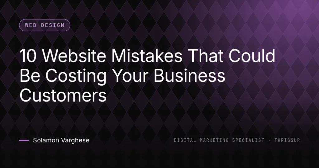 10 Website Mistakes That Could Be Costing Your Business Customers - guide by Solamon Varghese, digital marketing specialist in Thrissur
